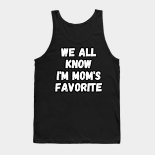 we all know i am mom's favorite Tank Top